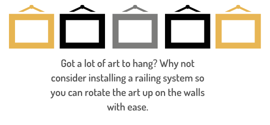 if you have a lot of art to hang on the walls it could be worth installing a rail system